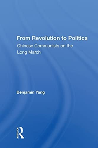 From Revolution To Politics: Chinese Communists On The Long March
