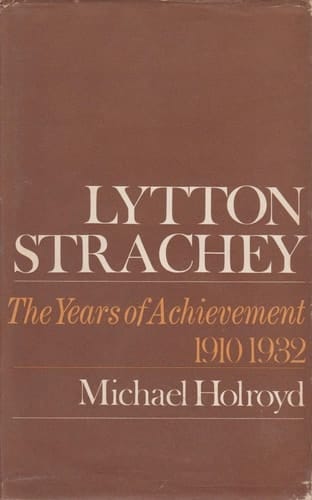 Lytton Strachey: a Critical Biography: The years of achievement (1910-1932)