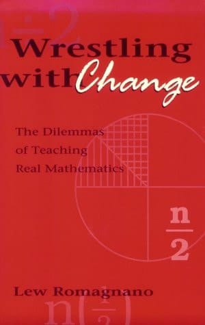 Wrestling with Change: The Dilemmas of Teaching Real Mathematics