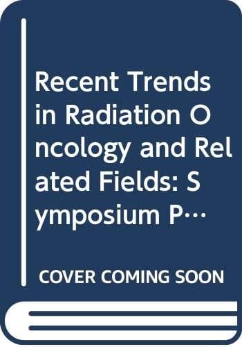 Recent trends in radiation oncology and related fields: Proceedings of the Spring Symposium in Radiation Oncology : Second Annual Conference, held on ... Medical School, Ann Arbor, Michigan, U.S.A