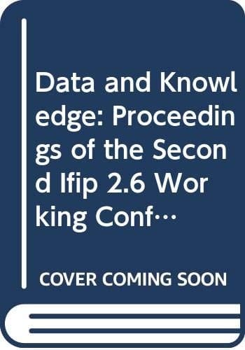 Data and Knowledge: Proceedings of the Second Ifip 2.6 Working Conference on Database Semantics, "Data and Knowledge" (Ds-2), Albufeira, Portugal, 3-7 November, L986