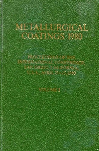 Metallurgical Coatings 1980: Proceedings of the International Conference, San Diego, California, U.S.A., April 21-25, 1980 - Volume 1