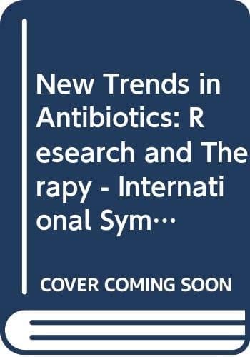 New Trends in Antibiotics--research and Therapy Proceedings of the International Symposium on New Trends in Antibiotics--Research and Therapy, Held in Milan, Italy, October 29-31, 1980
