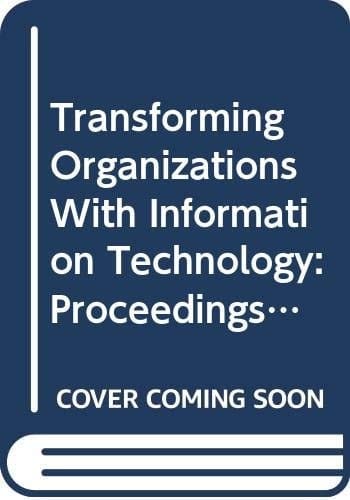 Transforming Organizations with Information Technology Proceedings of the IFIP WG 8.2 Working Conference on Information Technology and New Emergent Forms of Organizations, Ann Arbor, Michigan, USA, 11-13 August, 1993