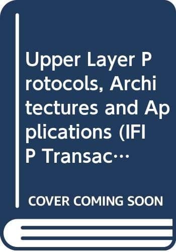 Upper Layer Protocols, Architectures and Applications (IFIP Transactions C: Communication Systems)