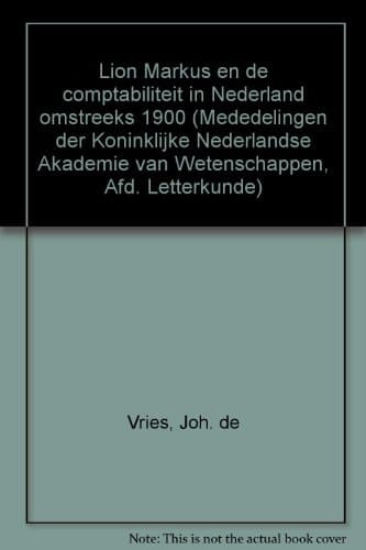 Lion Markus en de comptabiliteit in Nederland omstreeks 1900 (Mededelingen der Koninklijke Nederlandse Akademie van Wetenschappen, Afd. Letterkunde) (Dutch Edition)
