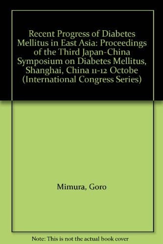 Recent Progress of Diabetes Mellitus in East Asia: Proceedings of the Third Japan-China Symposium on Diabetes Mellitus, Shanghai, China 11-12 Octobe (International Congress Series)