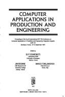 Computer Applications in Production and Engineering: Proceedings of the Fourth International Ifip Tc5 Conference on Computer Applications in Product