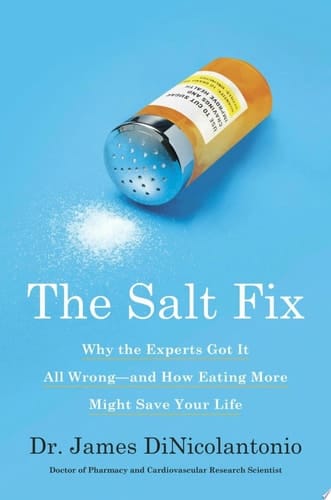 The Salt Fix Why the Experts Got It All Wrong--and How Eating More Might Save Your Life
