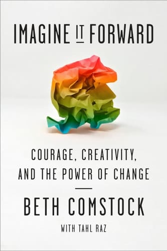 Imagine It Forward Courage, Creativity, and the Power of Change