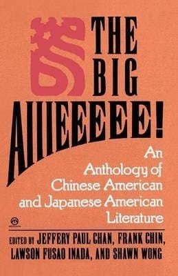 The Big Aiiieeeee!: And Anthology of Asian-American Literature