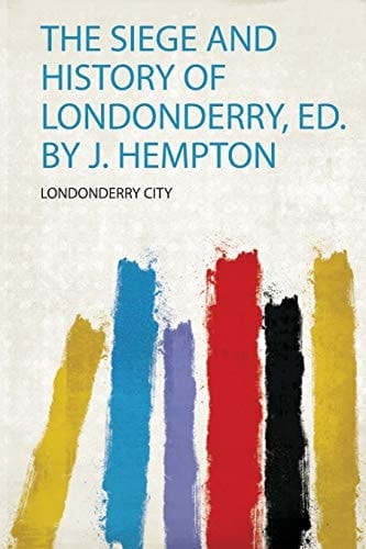 The Siege and History of Londonderry, Ed. by J. Hempton