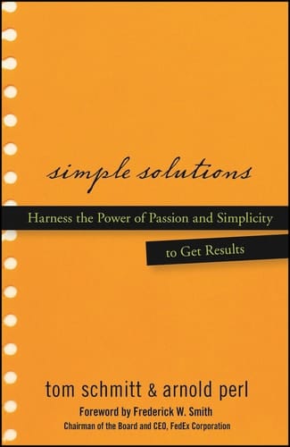 Simple Solutions Harness the Power of Passion and Simplicity to Get Results