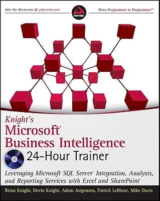 Knights Microsoft Business Intelligence 24hour Trainer Leveraging Microsoft Sql Server Integration Analysis And Reporting Services With Excel And Sharepoint