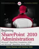 Beginning SharePoint 2010 Administration Microsoft SharePoint Foundation 2010 and Microsoft SharePoint Server 2010