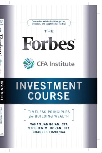 The Forbes / CFA Institute Investment Course Timeless Principles for Building Wealth