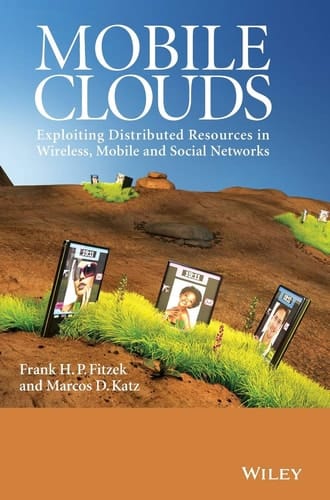 Mobile Clouds Exploiting Distributed Resources in Wireless, Mobile and Social Networks
