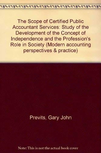 The Scope of Cpa Services: A Study of the Development of the Concept of Independence and the Profession's Role in Society (Modern Accounting Perspectives & Practice)