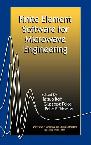 Finite Element Software for Microwave Engineering (Wiley Series in Microwave and Optical Engineering)