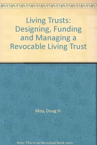 Living Trusts: Designing, Funding, and Managing a Revocable Living Trust