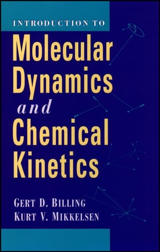 Introduction to Molecular Dynamics and Chemical Kinetics & Advanced Molecular Dynamics and Chemical Kinetics, 2 Volume Set