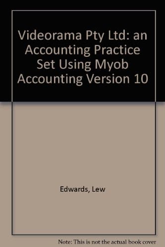 Videorama Pty Ltd A Computerised Accounting Practice Set Using MYOB Accounting (version 10) Including GST