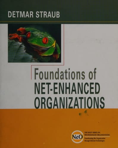 Foundations of Net-Enhanced Organizations (The Wiley Series on Net-Enhanced Organizations)