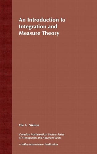 An Introduction to Integration and Measure Theory