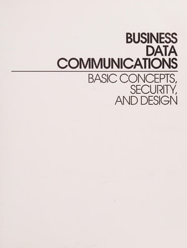 Business Data Communications: Basic Concepts, Security, and Design (Wiley Medical Publication)