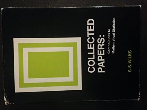 S. S. Wilks: Collected Papers: Contributions to Mathematical Statistics