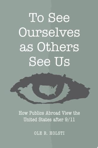 To See Ourselves as Others See Us How Publics Abroad View the United States after 9/11