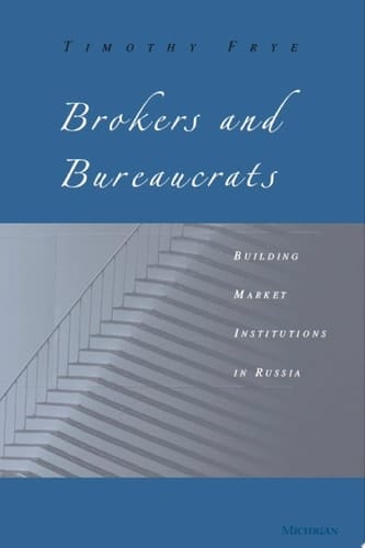 Brokers and Bureaucrats Building Market Institutions in Russia