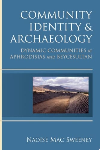 Community Identity and Archaeology Dynamic Communities at Aphrodisias and Beycesultan