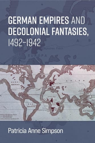 German Empires and Decolonial Fantasies, 1492-1942