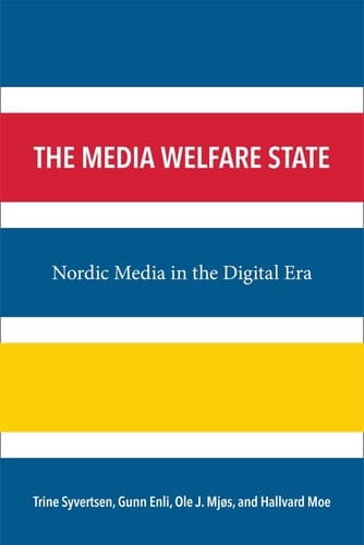 The Media Welfare State Nordic Media in the Digital Era