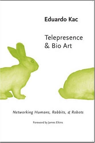 Telepresence & Bio Art: Networking Humans, Rabbits, & Robots (Studies in Literature and Science)