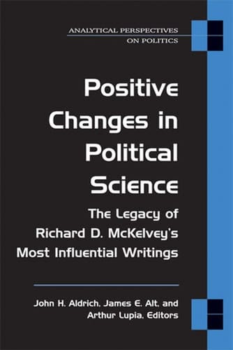 Positive Changes in Political Science: The Legacy of Richard D. McKelvey's Most Influential Writings (Analytical Perspectives On Politics)
