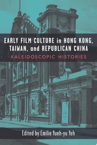 Early Film Cultures in Taiwan, Hong Kong, and Republican China : Kaleidoscopic Histories