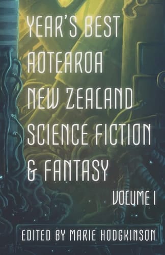 Year's Best Aotearoa New Zealand Science Fiction and Fantasy