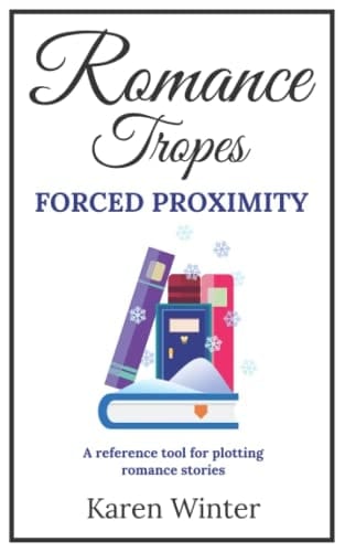Romance Tropes: Forced Proximity: A reference tool for plotting romance stories (Romance Writers' Bookshelf)