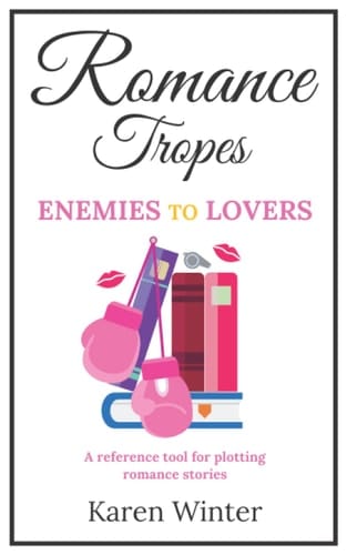 Romance Tropes: Enemies to Lovers: A reference tool for plotting romance stories (Romance Writers' Bookshelf)