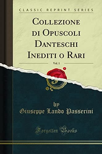 Collezione Di Opuscoli Danteschi Inediti o Rari, Vol. 1 (Classic Reprint)