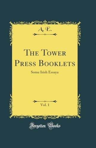 The Tower Press Booklets, Vol. 1 Some Irish Essaya (Classic Reprint)