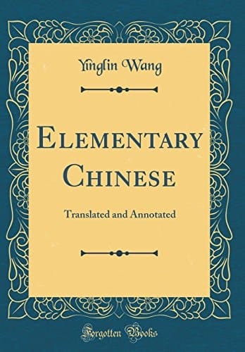 Elementary Chinese Translated and Annotated (Classic Reprint)