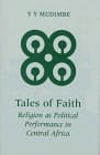 Tales of Faith: Religion As Political Performance in Central Africa (JORDAN LECTURES IN COMPARATIVE RELIGION)