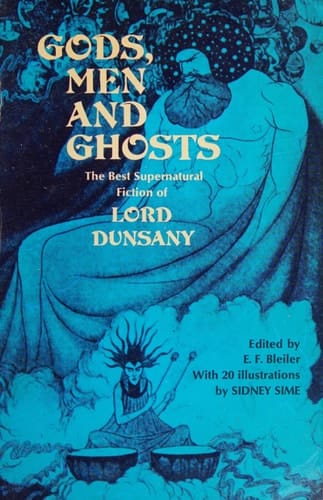 Gods, Men and Ghosts The Best Supernatural Fiction of Lord Dunsany