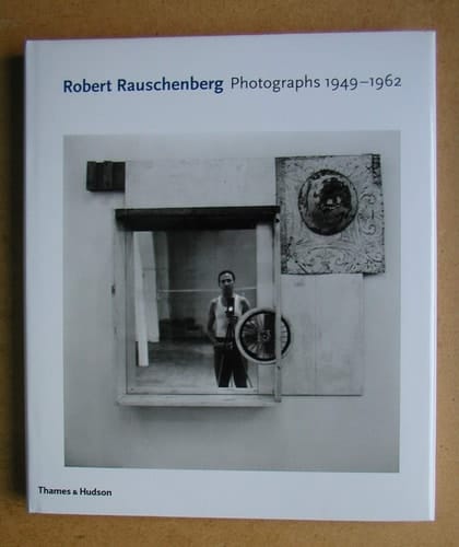 Robert Rauschenberg Photographs 1949-1962