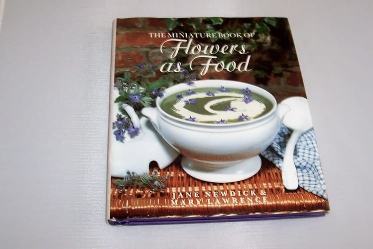 Flowers as Food The Miniature Book of Flowers as Food