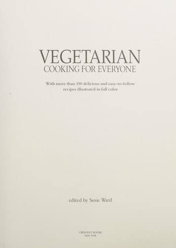 Vegetarian Cooking for Everyone With More Than 350 Authentic and Easy to Follow Recipes Illustrated in Color