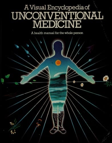 A Visual Encyclopedia of Unconventional Medicine